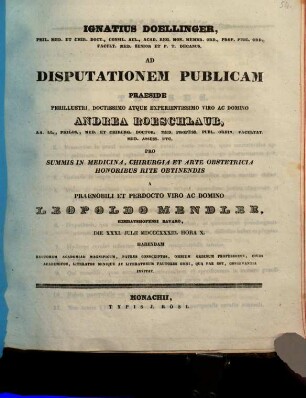 Ignatius Doellinger ... ad disputationem publicam praeside ... Andrea Roeschlaub ... pro summis in medicina, chirurgia et arte obstetricia honoribus rite obtinendis a ... Leopoldo Mendler ... habendam ... invitat : [Insunt theses medicae]