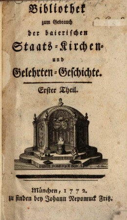 Bibliothek zum Gebrauch der baierischen Staats-, Kirchen- und Gelehrten-Geschichte. 1. 1772