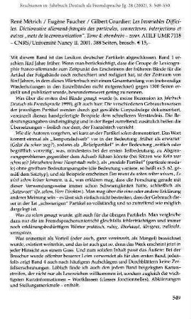 René Métrich / Eugène Faucher / Gilbert Courdier: Les Invariables Difficiles. Dictionnaire allemand-français des particules, connecteurs, interjections et autres "mots de la communication". Tome 4: obendrein - zwar. ATILF UMR 7118 - CNRS/Université Nancy II. 2001. 388 Seiten, brosch. € 15,- [Rezension]