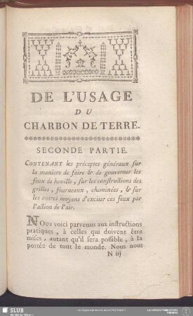 Seconde Partie. Contenant les préceptes généraux sur la maniere de faire & de gouverner les feux de houille, sur les constructions des grilles, fourneaux, cheminées, & sur les autres moyens d'exciter ces feux par l'action de l'air