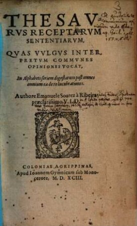 Thesavrvs Receptarvm Sententiarvm, Qvas Vvlgvs Interpretvm Commvnes Opiniones Vocat : in alphabeti seriem digestarum post omnes omnium ea de re lucubrationes