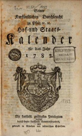 Seiner Churfürstlichen Durchleucht zu Pfalz etc. etc. Hof- und Staats-Kalender für das Jahr .... 1783, 1783