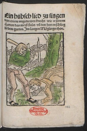 Ein hübsch lied zu singen || von einem vngetrewen knecht/ wie er seinem || Herren das weyb bulet vñ den herren schlug || in dem garten. Jm langen Mœglings thon.||