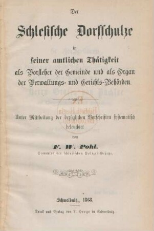 Der schlesische Dorfschulze in seiner amtlichen Thätigkeit als Vorsteher der Gemeinde und als Organ der Verwaltungs- und Gerichts-Behörden