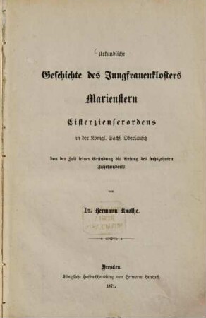 Urkundliche Geschichte des Jungfrauenklosters Marienstern Cisterzienserordens in der Königl. Sächs. Oberlausitz von der Zeit seiner Gründung bis Anfang des sechszehnten Jahrhunderts