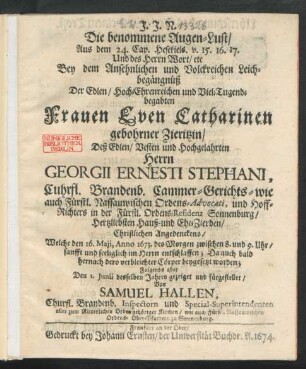 Die benommene Augen-Lust ... Bey dem Ansehnlichen und Volckreichen Leichbegängnüß Der Edlen ... Even Catharinen gebohrner Zieritzin/ Deß ... Georgii Ernesti Stephani ... Hertzliebsten Hauß- und Ehe-Zierden/ Christlichen Angedenckens/ Welche den 16. Maii, Anno 1673. ... entschlaffen ...
