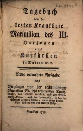 Tagebuch von der lezten Krankheit Maximilian des III. Herzogen und Kurfürsten in Baiern [et]c. [et]c.
