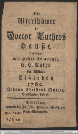 Die Alterthümer in Doctor Luthers Hauße, besinget mit Hoher Erlaubniß, E. E. Raths der Altstadt Eißleben 1762