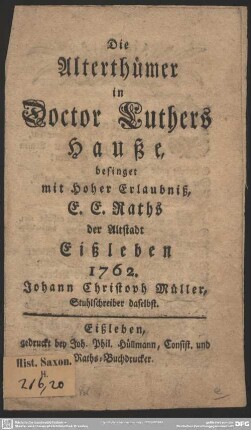 Die Alterthümer in Doctor Luthers Hauße, besinget mit Hoher Erlaubniß, E. E. Raths der Altstadt Eißleben 1762