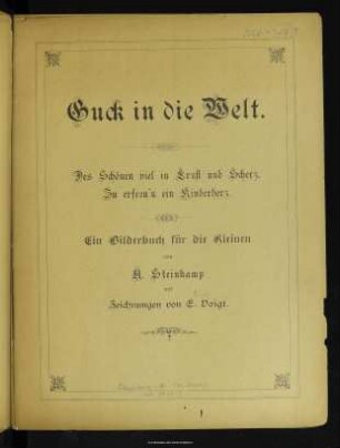 Guck in die Welt : des Schönen viel in Ernst und Scherz, zu erfreu'n ein Kinderherz : ein Bilderbuch für die Kleinen