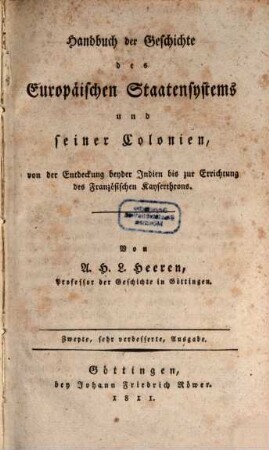 Handbuch der Geschichte des Europäischen Staatensystems und seiner Colonien : von der Entdeckung beyder Indien bis zur Errichtung des Französischen Kayserthrons