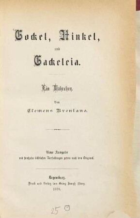 Gockel, Hinkel, und Gackeleia : ein Mährchen ; [Festgabe zum 100jährigen Geburtstage 1778 - 1878]