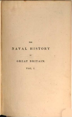 The naval history of Great Britain : from the year MDCCLXXXIII to MDCCCXXXVI ; in two volumes. 1