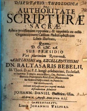 Disp. theol. de authoritate scripturae sacrae, atheis potissimum opposita, & imprimis ex octo Origenis contra Celsum Philosophastrum libris illustrata