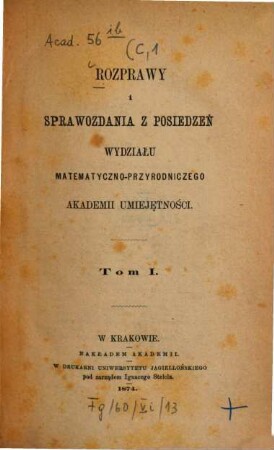 Rozprawy i sprawozdania z posiedzeń Wydziału Matematyczno-Przyrodniczego Akademii Umieje̜tności. 1. 1874