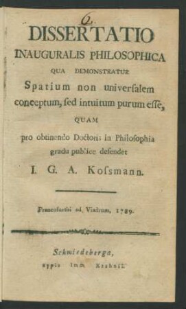 Dissertatio Inauguralis Philosophica Qua Demonstratur Spatium non universalem conceptum, sed intuitum purum esse