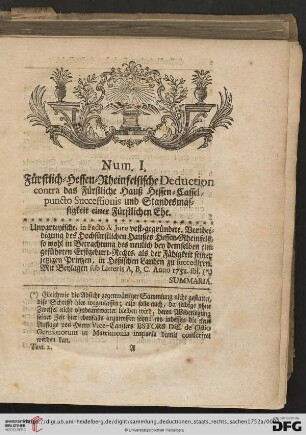 Num. I: Fürstlich = Hessen = Rheinfelsische Deduction contra das Fürstliche Hauß Hessen = Cassel, puncto Successionis und Standesmässigkeit einer Fürstlichen Ehe
