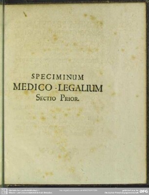 Speciminum Medico-Legalium Sectio Prior [gehört zu "Specimen Primum Medicinae Forensis"]