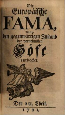 Die europäische Fama, welche den gegenwärtigen Zustand der vornehmsten Höfe entdecket. 251. 1721
