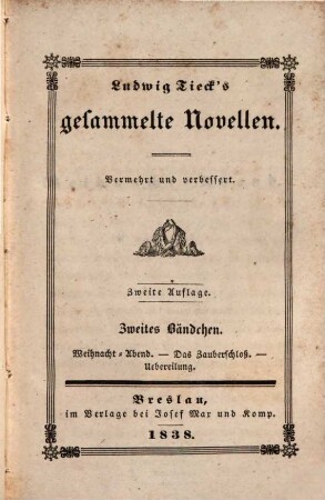 Ludwig Tieck's Gesammelte Novellen. 2. Weihnachtsabend. Zauberschloß. Uebereilung