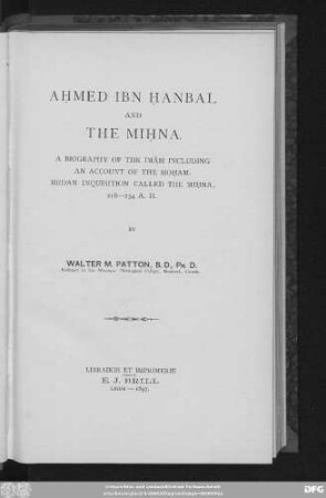 Aḥmed Ibn Ḥanbal and the Miḥna : a biography of the Imâm including an account of the Moḥammedan inquisition called the Miḥna, 218-234 A. H.