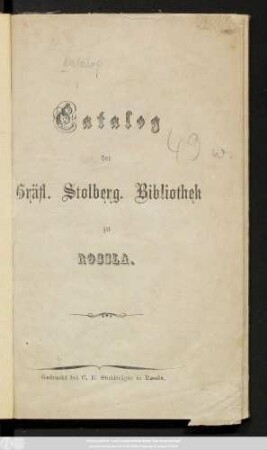 Catalog der Gräfl. Stolberg. Bibliothek zu Rossla