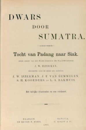 Dwars door Sumatra : tocht van Padang naar Siak, onder leiding van den Hoofd-Ingenieur der Staats-Spoorwegen ; met talrijke ill. en een reiskaart