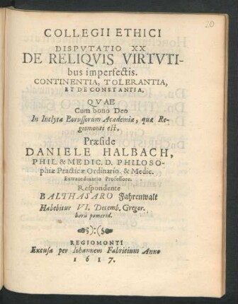 Collegii Ethici Disputatio XX De Reliquis Virtutibus imperfectis. Continentia, Tolerantia, Et De Constantia