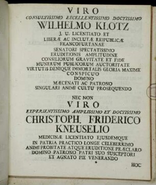 Viro Consultissimo...Doctissimo Wilhelmo Klotz...Nec Non Viro Experientissimo Amplissimo et Doctissimo Christoph. Friderico Kneuselio[...]