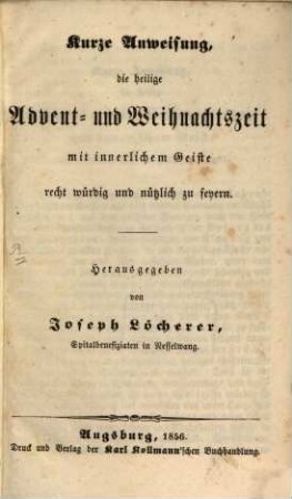 Kurze Anweisung, die heilige Advent- und Weihnachtszeit mit innerlichem Geiste recht würdig und nützlich zu feyern