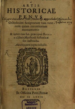 Artis Historicae Penus : Octodecim Scriptorum tam veterum quam recentiorum monumentis & inter eos Io. praecipue Bodini libris Methodi historicae sex instructa. [1]
