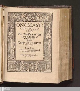 Onomasticon Ecclesiae : Die Tauffnamen der Christen/ deudsch vn[d] Christlich ausgelegt