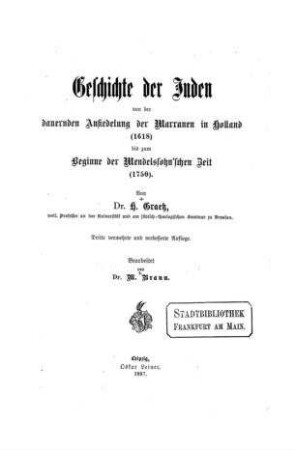 Geschichte der Juden von der dauernden Ansiedlung der Marranen in Holland (1618) bis zum Beginne der Mendelssohn'schen Zeit (1750) / von H. Graetz