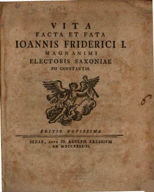 Vita, facta et fata Ioannis Friderici I., magnanimi, electoris Saxoniae, pii, constantis