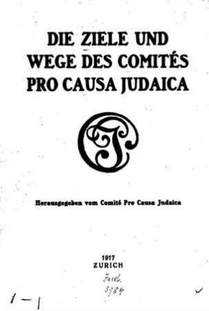 Die Ziele und Wege des Comités pro Causa Judaica / hrsg. vom Comité pro Causa Judaica