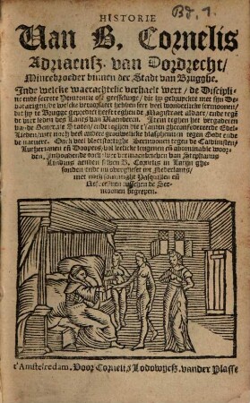 Historie Van B. Cornelis Adriaenss. van Dordrecht, Minrebroeder binnen die Stadt van Brugghe : Jnde welcke waerachtelic verhaelt wert, de Discipline ende secrete Penitentie oft geesselinge ..., [1]
