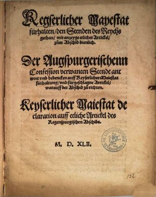 Kegserlicher Mayestat fürhalten, den Stenden des Reychs gethan : mit anzeyge etlicher Artickel, zum Abschid dienlich