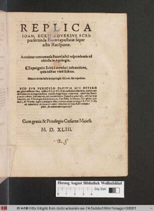 Replica Ioan. Eckii adversvs scripta secunda Buceri apostatae super actis Ratisponae. Accusatur contumacia Buceri nihil respondentis ad obiecta in Apologia. Expurgatio Eckij à mendaci infamatione, quia adhuc vivit Eckius. Oblatio Eckij facta in Apologia fol. 108. hic repetitur ...