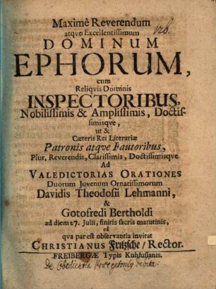 Maxime reverendum atque excellentissimum dominum ephorum, cum reliquis dominis inspectoribus ... ad valedictorias orationes ... Davidis Theodosii Lehmanni, & Gotofredi Bertholdi ... invitat Christianus Fritzsche : [praefatus de obedientia praeceptoribus debita]