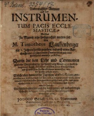 Andermalige Antwort auff das Instrumentum pacis ecclesiasticae, welches zu Mayntz jetzo hochgeachtet werden soll, und M. Tim. Laubenberger für 2 Jahren herfürgegeben ...