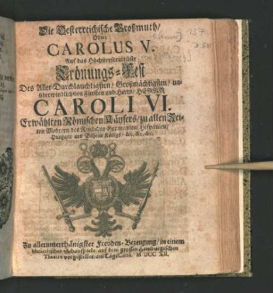 Die Oesterreichische Großmuth, Oder Carolus V. : Auf das Höchsterfreulichste Crönungs-Fest ... des Herrn Caroli VI., Röm. Kaysers ... in einem Musicalischen Schauspiele auf dem grossen Hamburgischen Theatro vorgestellet ...