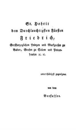 Sr. Hoheit dem Durchlauchtigsten Fürsten Friedrich, Großherzoglichen Prinzen und Markgrafen zu Baden, Grafen zu Salem und Petershausen [et]c. [et]c.