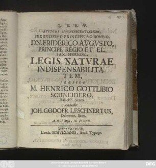 Rectore Magnificentissimo, Serenissimo Principe Ac Domino, Dn. Friderico Avgvsto, Principe Regio Et El. Sax. Herede, Legis Natvrae Indispensabilitatem