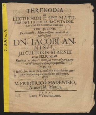 Threnodia In Luctuosum ac Spe Maturius Institutum Ex Hac Vita Coelestem In Patriam Exitum Viri Iuvenis Praeeximii, Humanissimi iuxtim ac peritissimi Dn. Jacobi Annisii ...