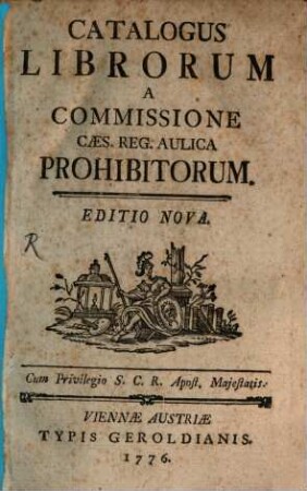 Catalogus Librorum A Commissione Caes. Reg. Aulica Prohibitorum, [1]. [Hauptwerk]