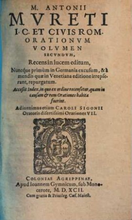 Orationes M. Antonii Mureti Orationum volumina duo : quorum primum ante aliquot annos in lucem prodijt, secundum vero recens est editum ..., 2