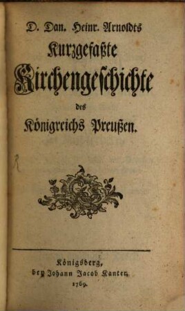 D. Dan. Heinr. Arnoldts Kurzgefaßte Kirchengeschichte des Königreichs Preußen
