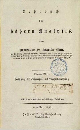 Versuch eines vollkommen consequenten Systems der Mathematik, 6. Lehrbuch der höhern Analysis. Vierter Theil, Fortsetzung der Differenzial- und Integral-Rechnung : mit vielen erläuternden und Übungs-Beispielen