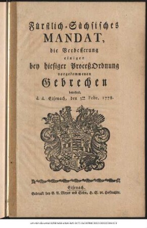 Fürstlich-Sächsisches Mandat, die Verbesserung einiger bey hiesiger Proceß Ordnung vorgekommenen Gebrechen betreffend : d. d. Eisenach, den 3ten Febr. 1778