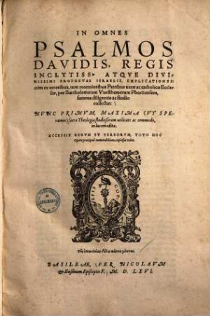 In omnes psalmos Davidis, regis inclytiss. atque divinissimi prophetae Israelis, explicationes : cum ex veteribus, tum recentioribus patribus verae ac catholicae ecclesiae